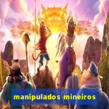 manipulados mineiros